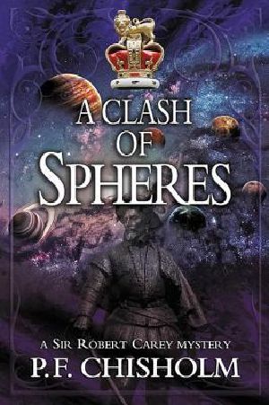 [Sir Robert Carey Mysteries 08] • A Clash of Spheres